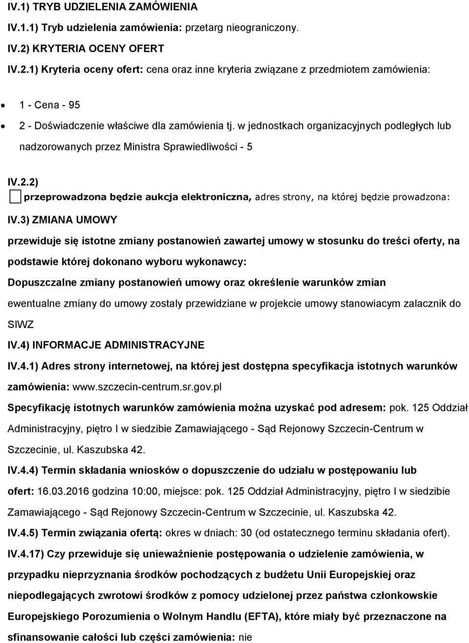 w jednostkach organizacyjnych podległych lub nadzorowanych przez Ministra Sprawiedliwości - 5 IV.2.2) przeprowadzona będzie aukcja elektroniczna, adres strony, na której będzie prowadzona: IV.