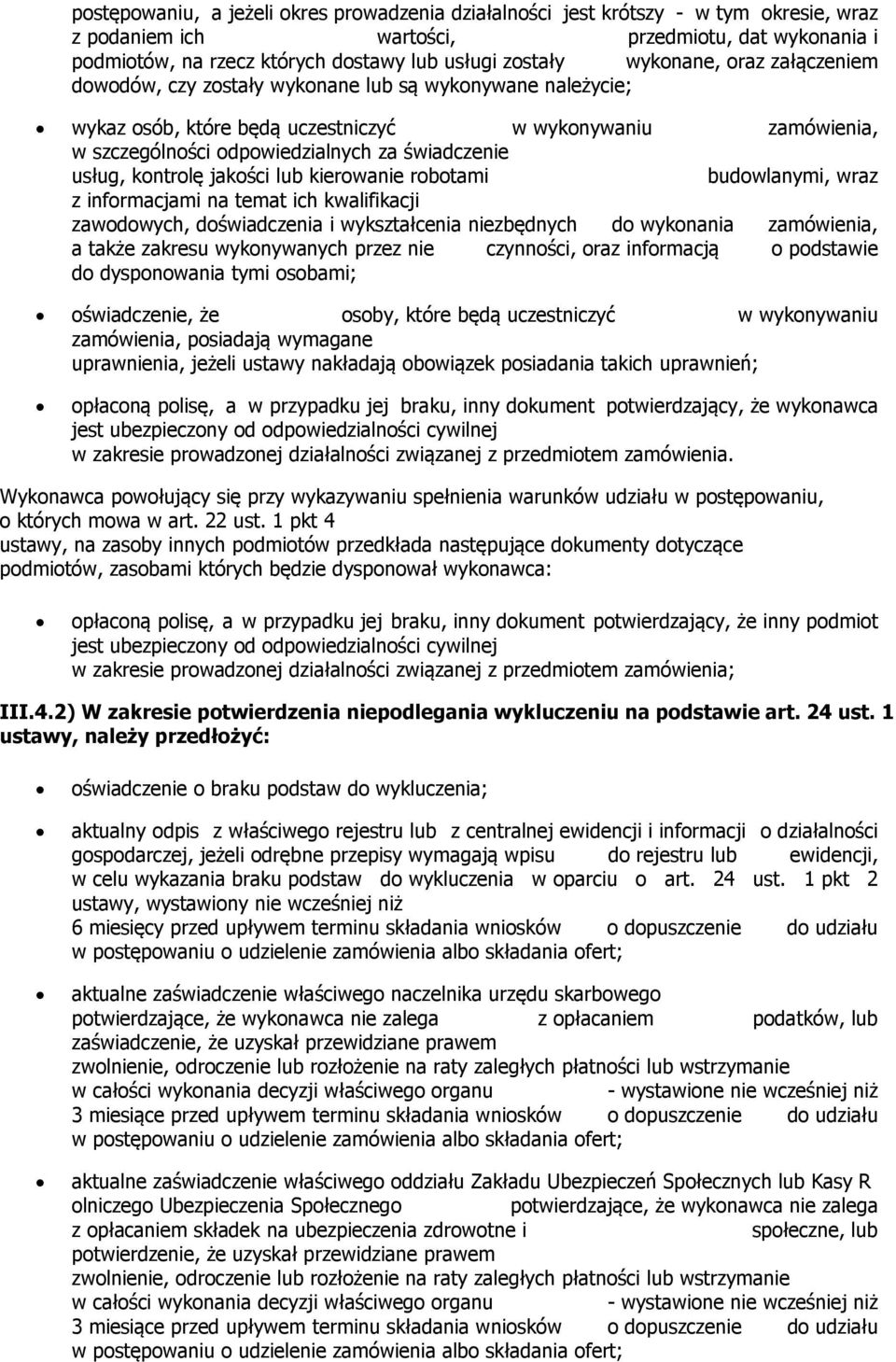 usług, kontrolę jakości lub kierowanie robotami budowlanymi, wraz z informacjami na temat ich kwalifikacji zawodowych, doświadczenia i wykształcenia niezbędnych do wykonania zamówienia, a także