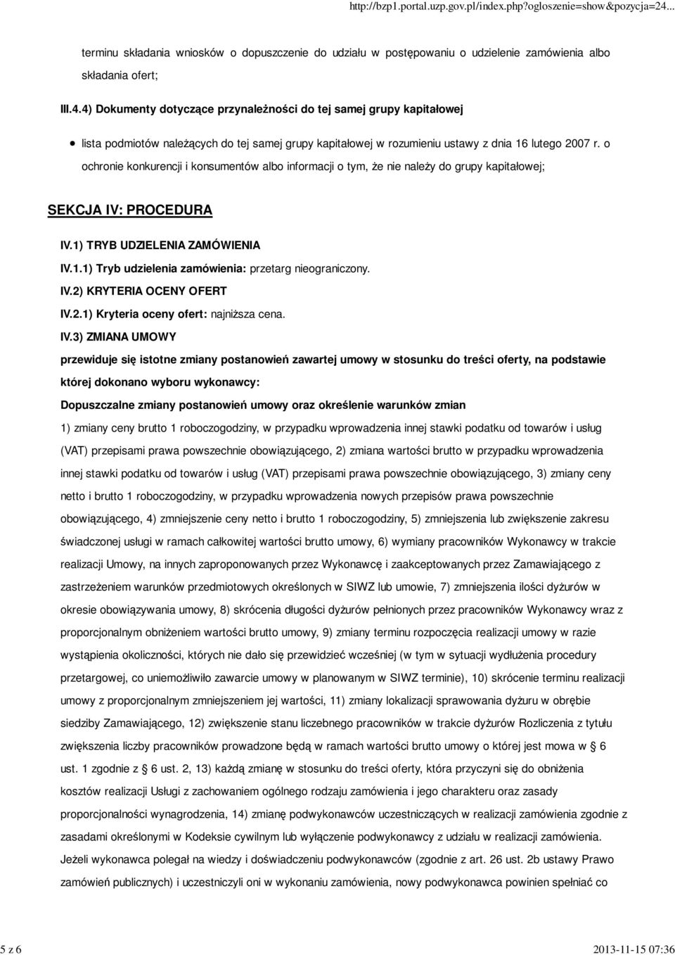 o ochronie konkurencji i konsumentów albo informacji o tym, że nie należy do grupy kapitałowej; SEKCJA IV: PROCEDURA IV.1) TRYB UDZIELENIA ZAMÓWIENIA IV.1.1) Tryb udzielenia zamówienia: przetarg nieograniczony.