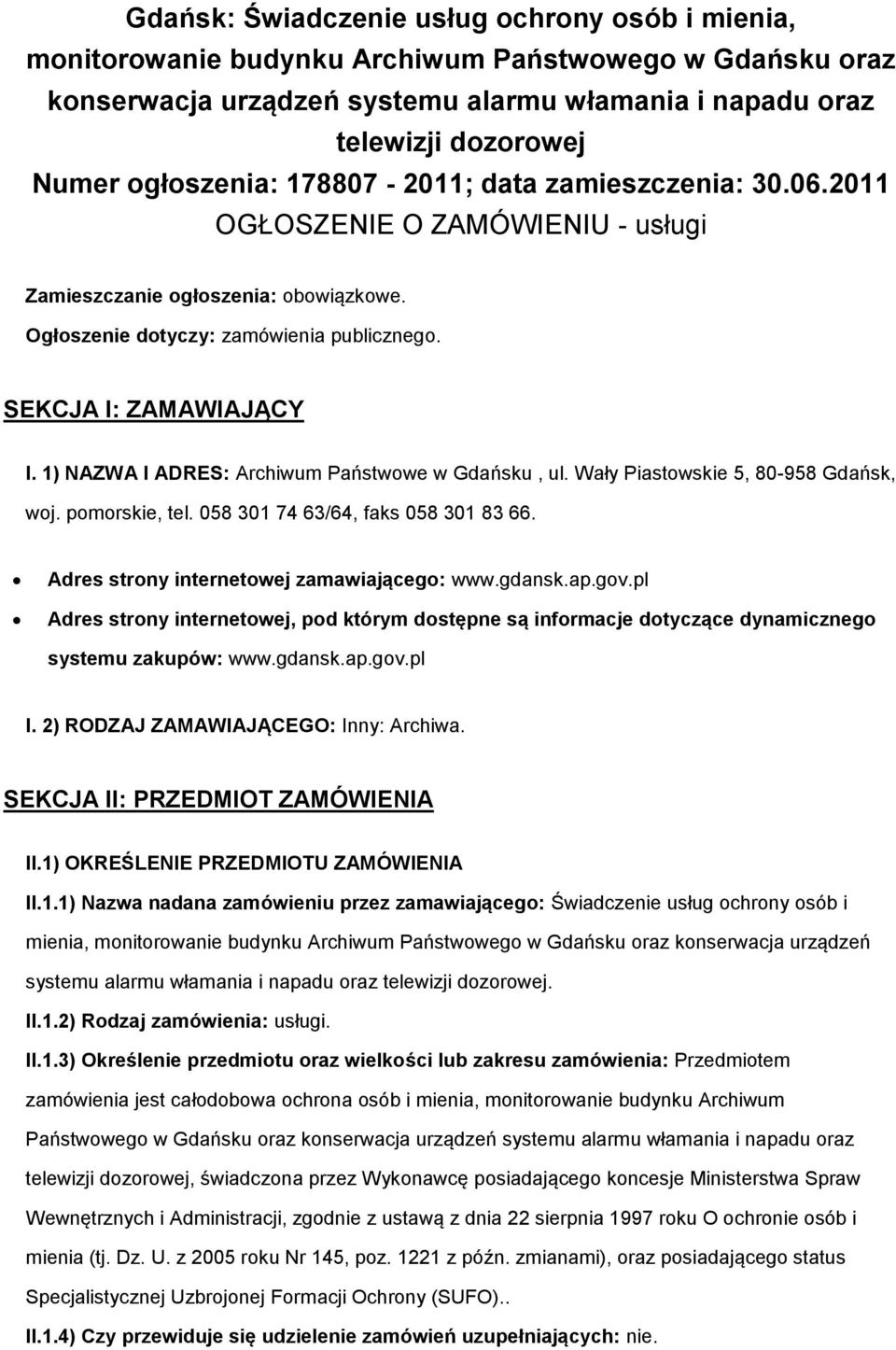 1) NAZWA I ADRES: Archiwum Państwwe w Gdańsku, ul. Wały Piastwskie 5, 80-958 Gdańsk, wj. pmrskie, tel. 058 301 74 63/64, faks 058 301 83 66. Adres strny internetwej zamawiająceg: www.gdansk.ap.gv.