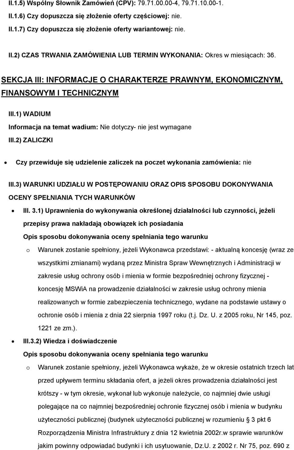 2) ZALICZKI Czy przewiduje się udzielenie zaliczek na pczet wyknania zamówienia: nie III.3) WARUNKI UDZIAŁU W POSTĘPOWANIU ORAZ OPIS SPOSOBU DOKONYWANIA OCENY SPEŁNIANIA TYCH WARUNKÓW III. 3.