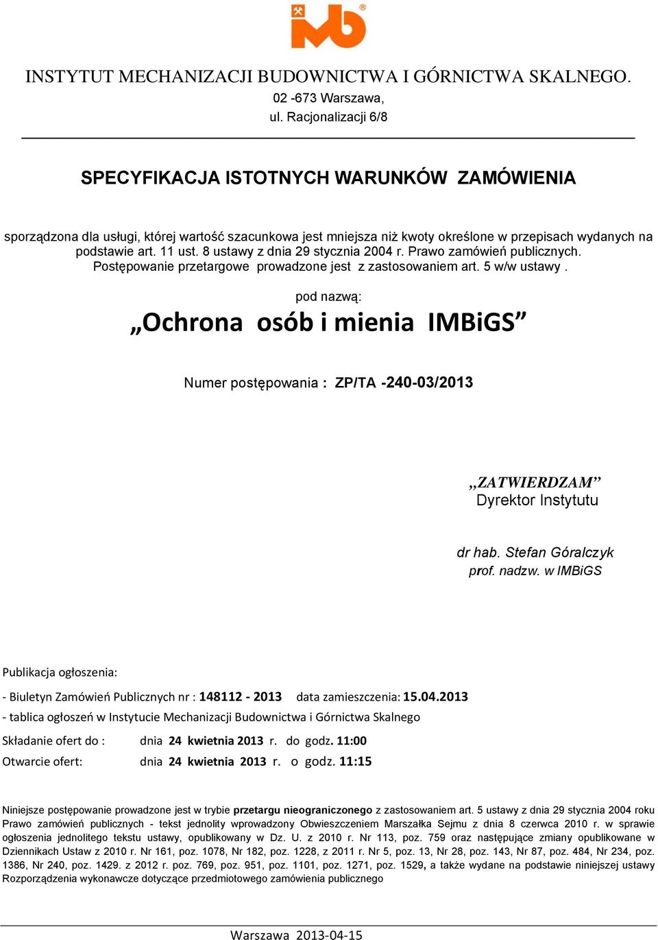 8 ustawy z dnia 29 stycznia 2004 r. Prawo zamówień publicznych. Postępowanie przetargowe prowadzone jest z zastosowaniem art. 5 w/w ustawy.