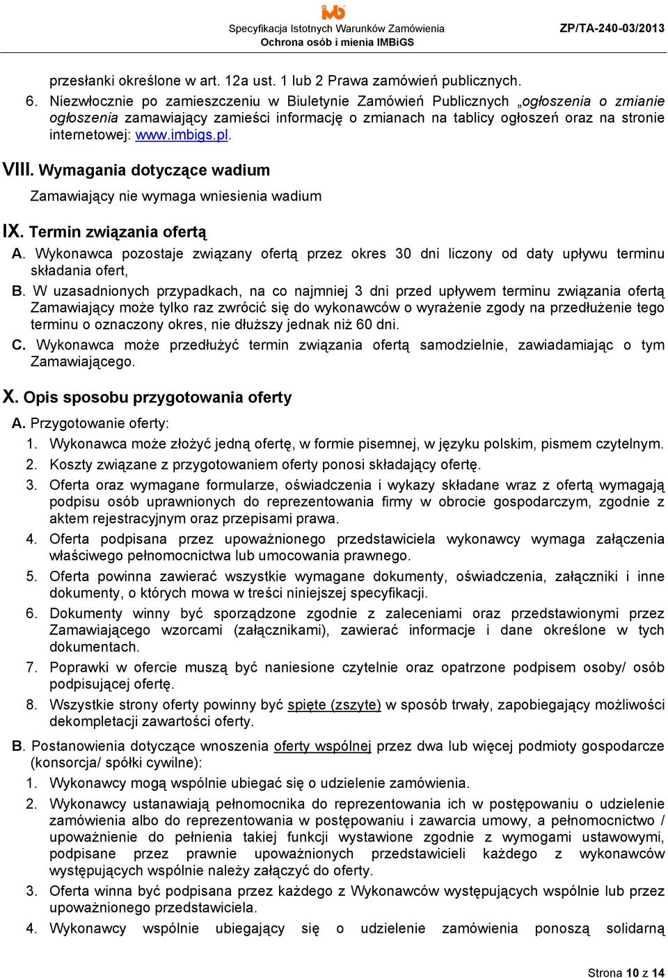 pl. VIII. Wymagania dotyczące wadium Zamawiający nie wymaga wniesienia wadium IX. Termin związania ofertą A.