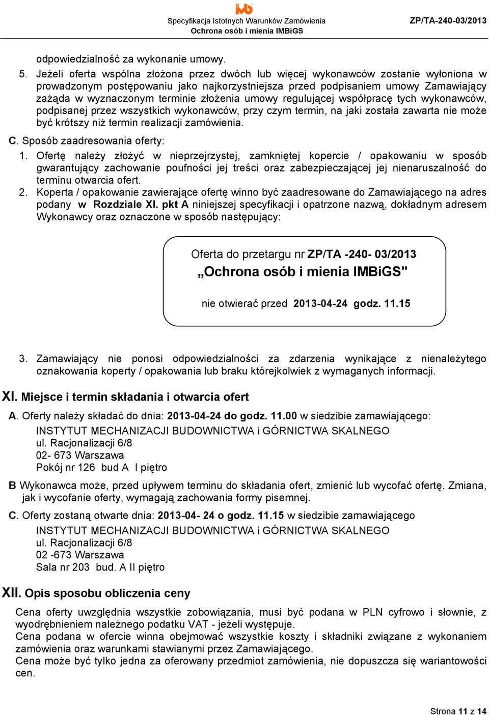 złożenia umowy regulującej współpracę tych wykonawców, podpisanej przez wszystkich wykonawców, przy czym termin, na jaki została zawarta nie może być krótszy niż termin realizacji zamówienia. C.