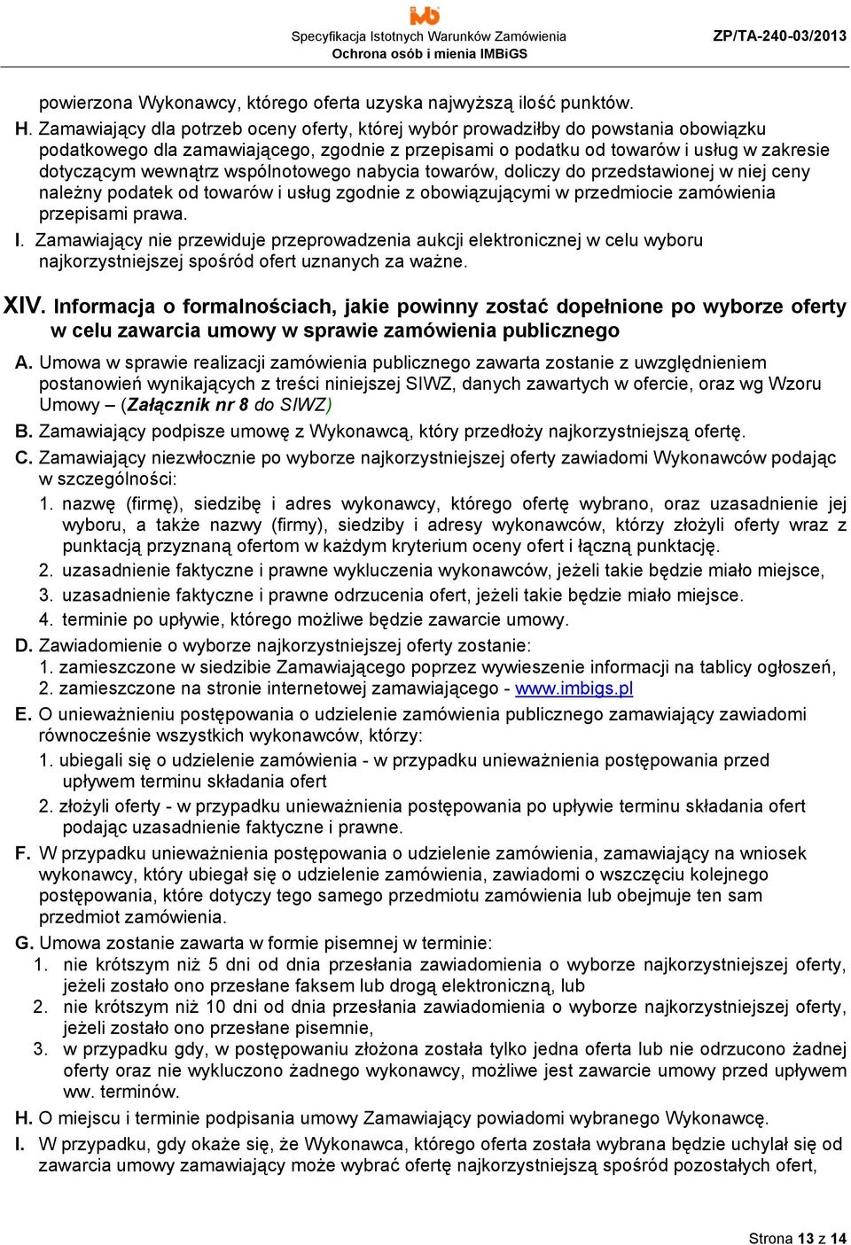 wspólnotowego nabycia towarów, doliczy do przedstawionej w niej ceny należny podatek od towarów i usług zgodnie z obowiązującymi w przedmiocie zamówienia przepisami prawa. I.