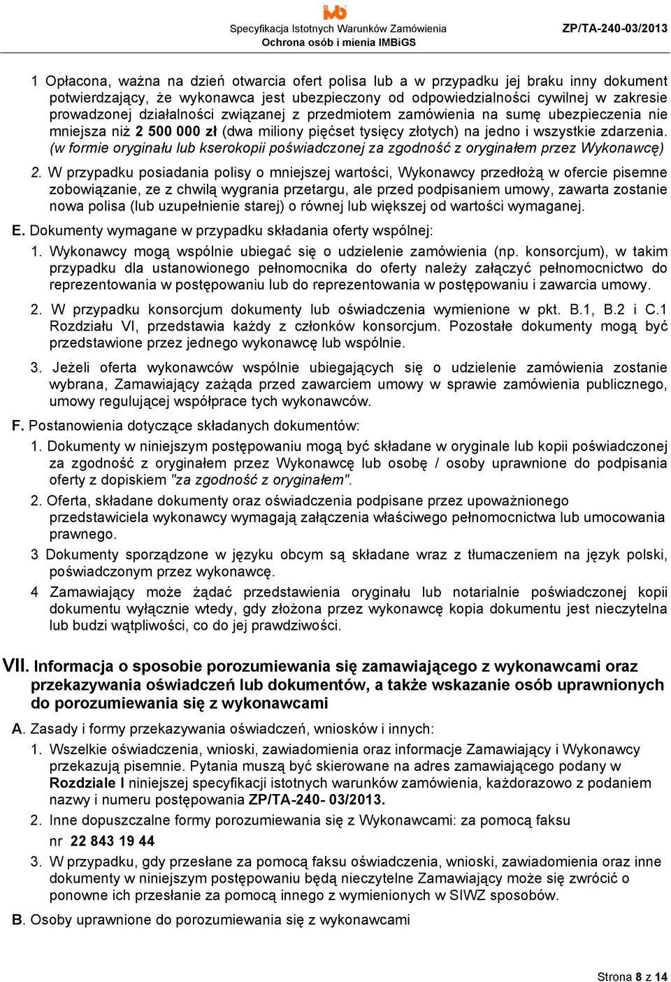(w formie oryginału lub kserokopii poświadczonej za zgodność z oryginałem przez Wykonawcę) 2.
