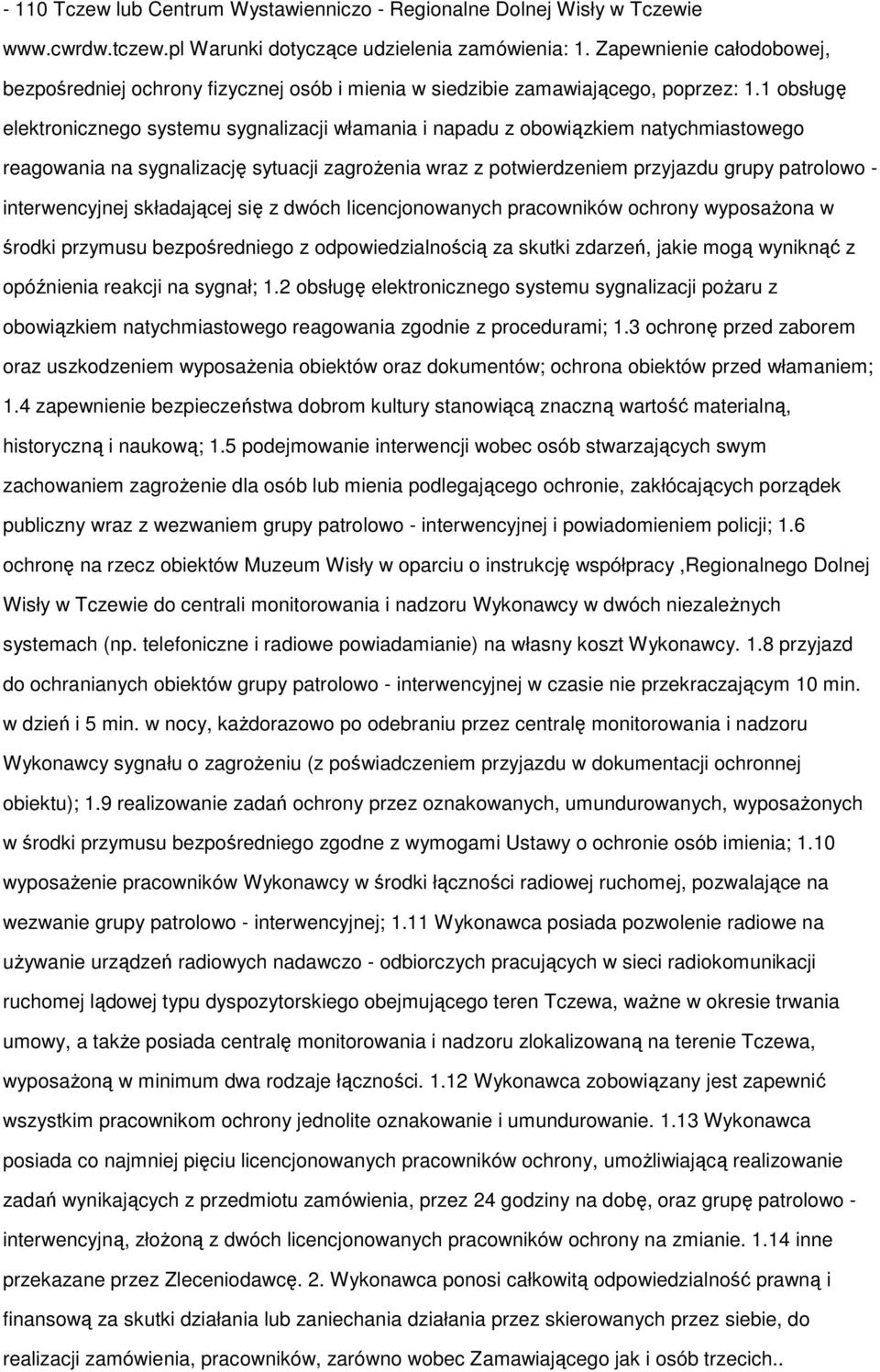 1 bsługę elektrniczneg systemu sygnalizacji włamania i napadu z bwiązkiem natychmiastweg reagwania na sygnalizację sytuacji zagrŝenia wraz z ptwierdzeniem przyjazdu grupy patrlw - interwencyjnej