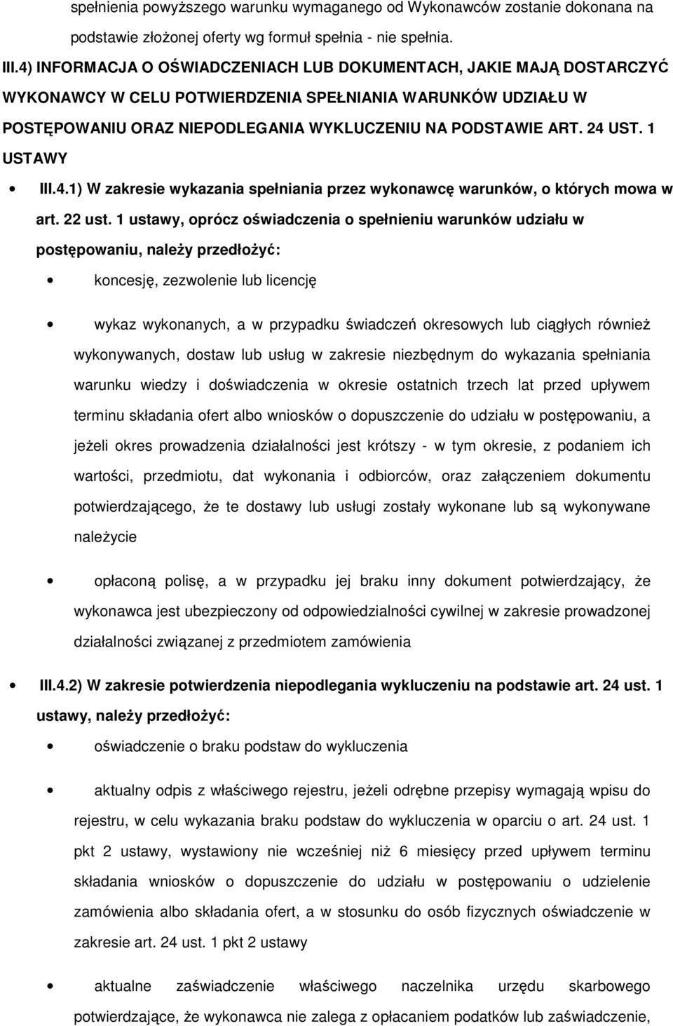 1 USTAWY III.4.1) W zakresie wykazania spełniania przez wyknawcę warunków, których mwa w art. 22 ust.