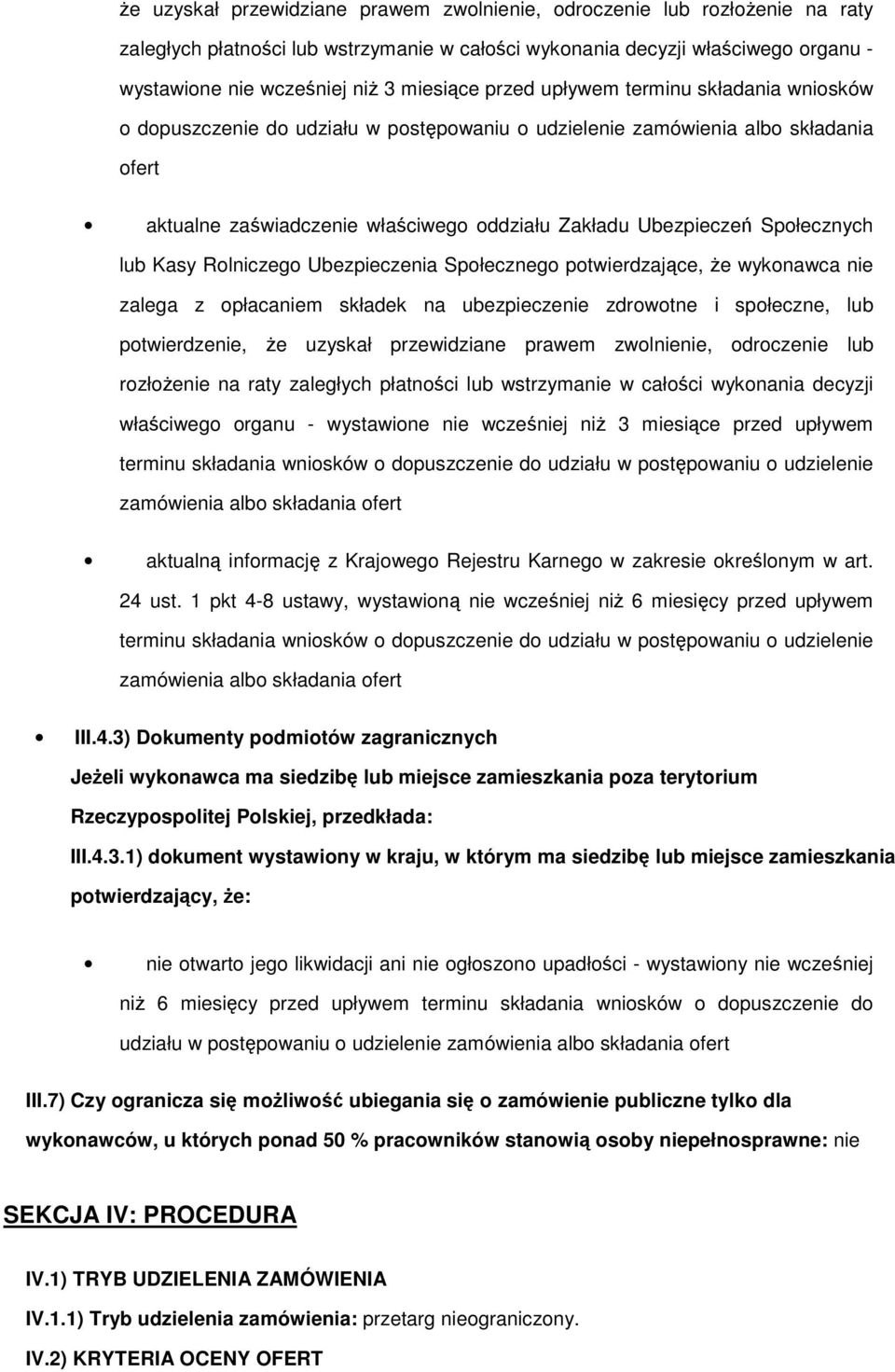 Ubezpieczenia Spłeczneg ptwierdzające, Ŝe wyknawca nie zalega z płacaniem składek na ubezpieczenie zdrwtne i spłeczne, lub ptwierdzenie,  upływem terminu składania wnisków dpuszczenie d udziału w