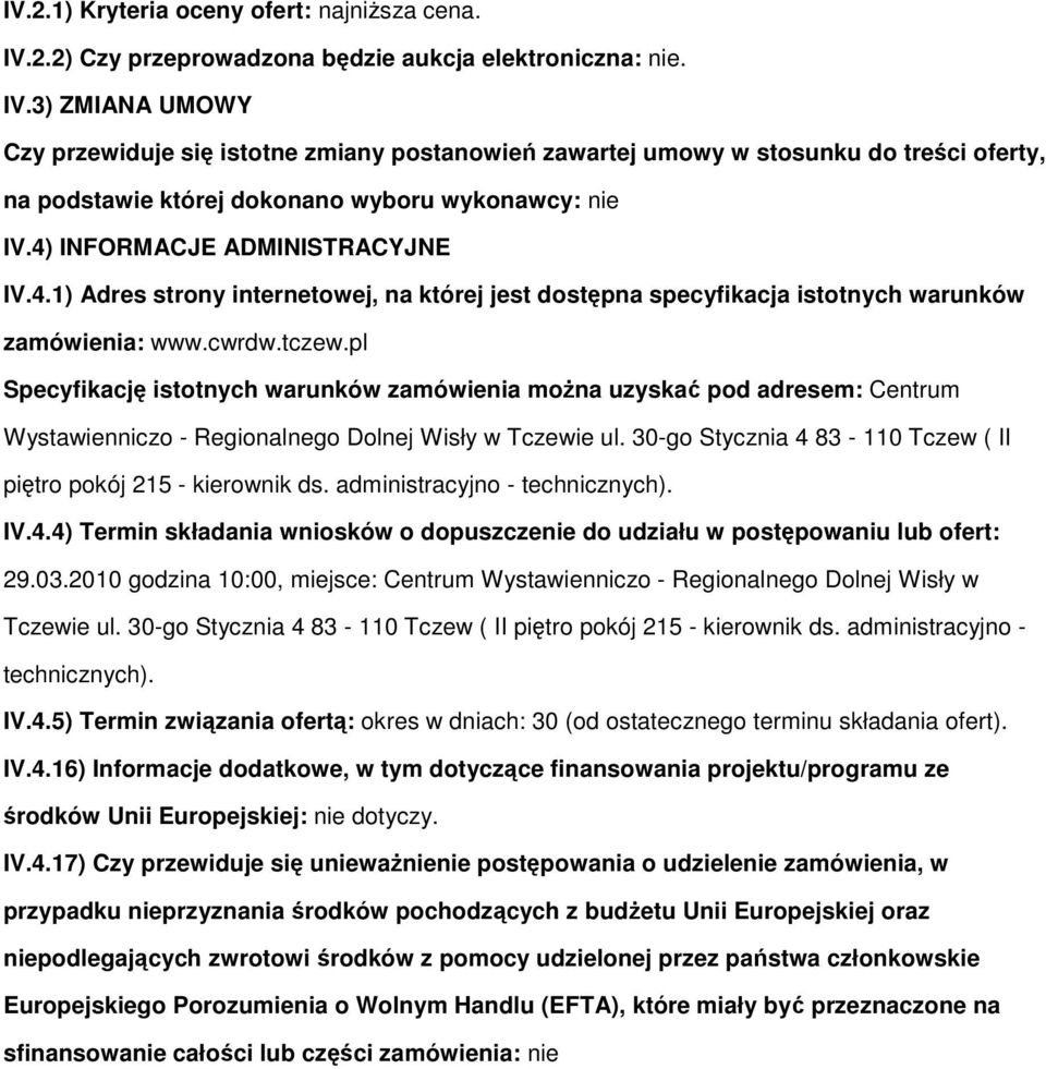 pl Specyfikację isttnych warunków zamówienia mŝna uzyskać pd adresem: Centrum Wystawiennicz - Reginalneg Dlnej Wisły w Tczewie ul. 30-g Stycznia 4 83-110 Tczew ( II piętr pkój 215 - kierwnik ds.