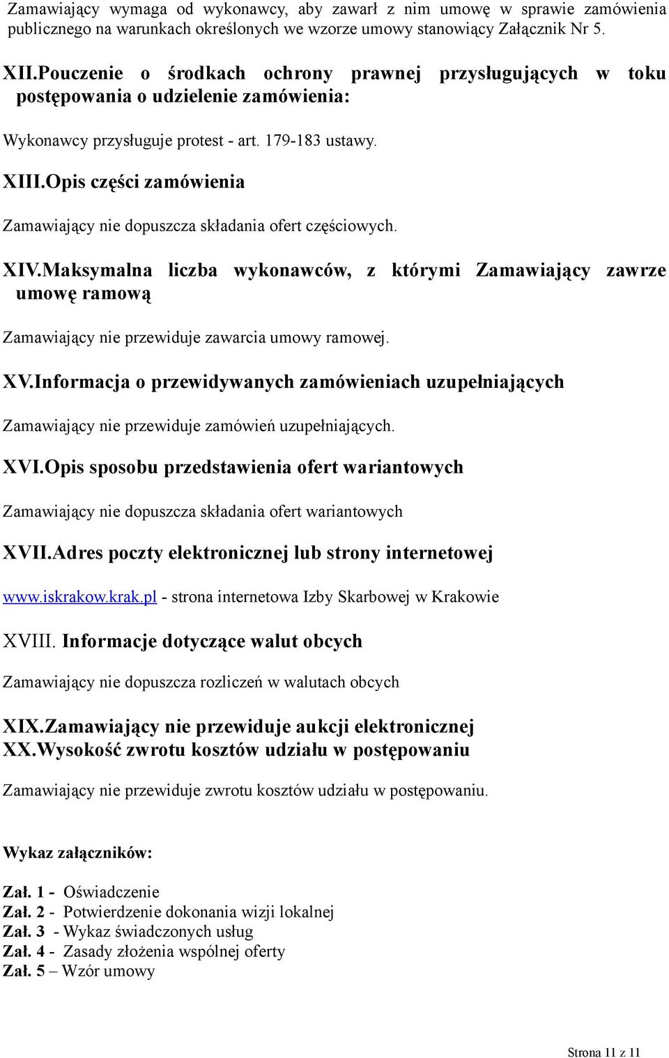 Opis części zamówienia Zamawiający nie dopuszcza składania ofert częściowych. XIV.