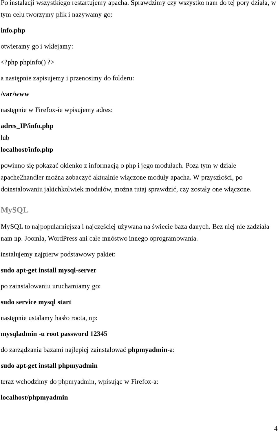 php powinno się pokazać okienko z informacją o php i jego modułach. Poza tym w dziale apache2handler można zobaczyć aktualnie włączone moduły apacha.