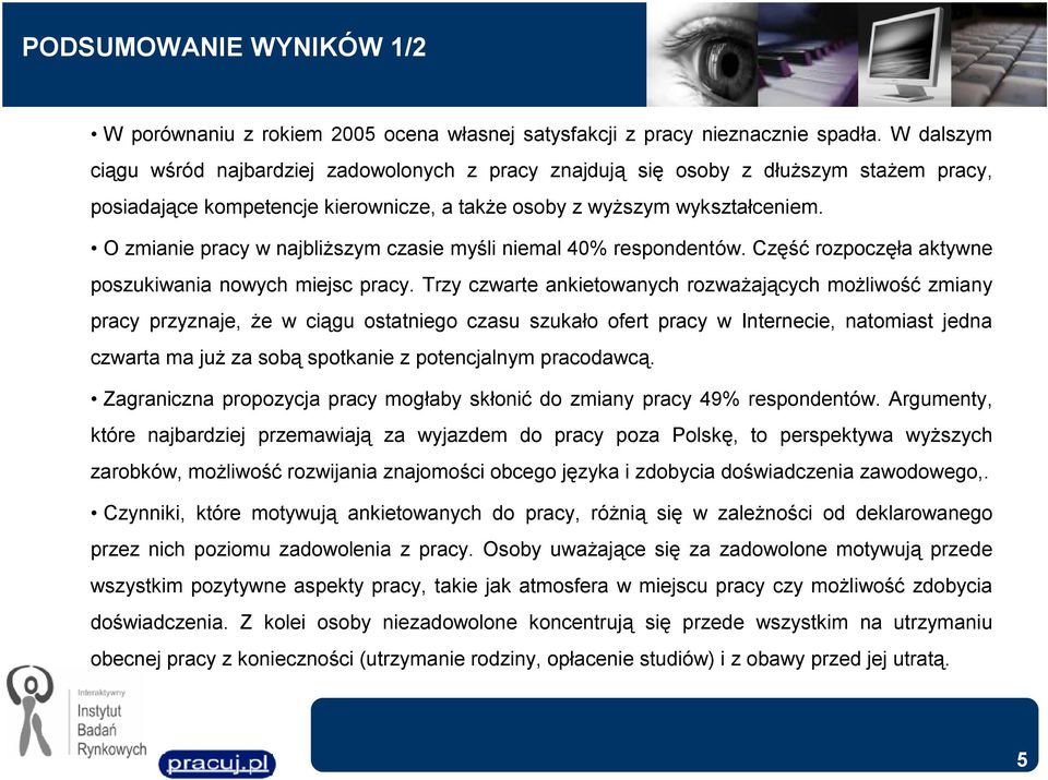 O zmianie pracy w najbliższym czasie myśli niemal 40% respondentów. Część rozpoczęła aktywne poszukiwania nowych miejsc pracy.