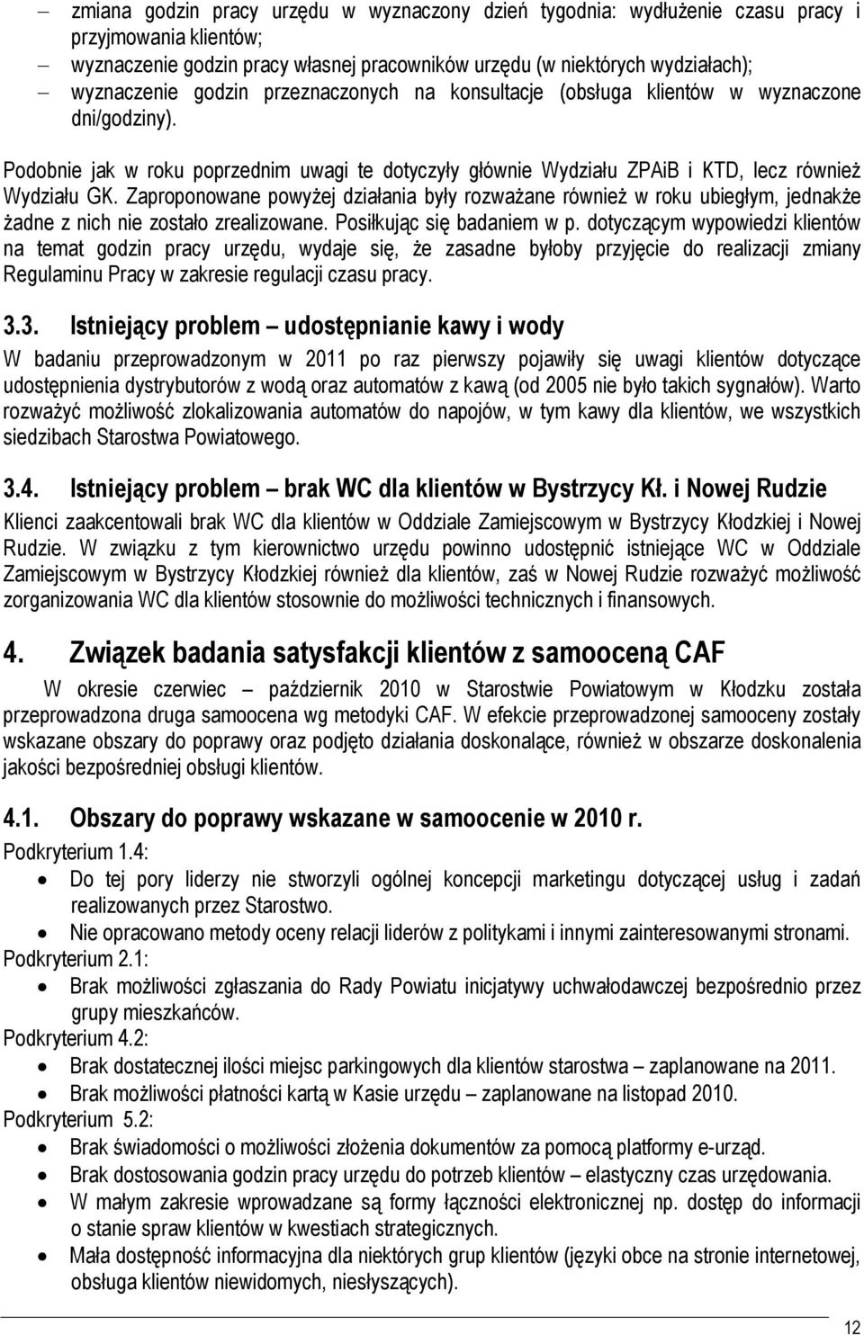 Zaproponowane powyżej działania były rozważane również w roku ubiegłym, jednakże żadne z nich nie zostało zrealizowane. Posiłkując się badaniem w p.