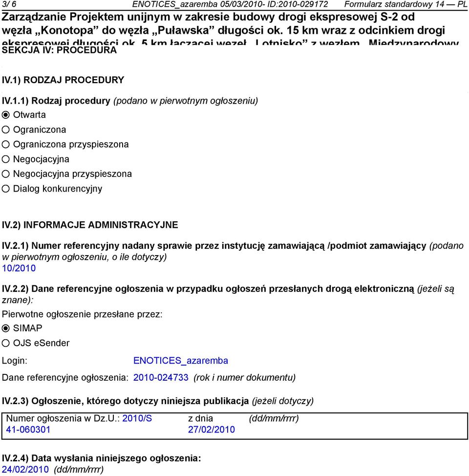 referencyjne ogłoszenia w przypadku ogłoszeń przesłanych drogą elektroniczną (jeżeli są znane): Pierwotne ogłoszenie przesłane przez: SIMAP OJS esender Login: ENOTICES_azaremba Dane referencyjne