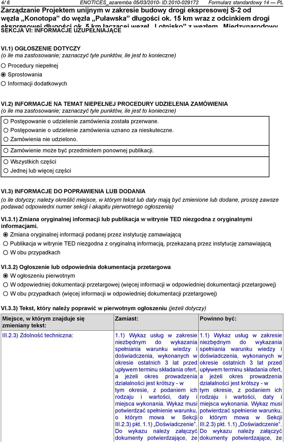 2) INFORMACJE NA TEMAT NIEPEŁNEJ PROCEDURY UDZIELENIA ZAMÓWIENIA (o ile ma zastosowanie; zaznaczyć tyle punktów, ile jest to konieczne) Postępowanie o udzielenie zamówienia została przerwane.