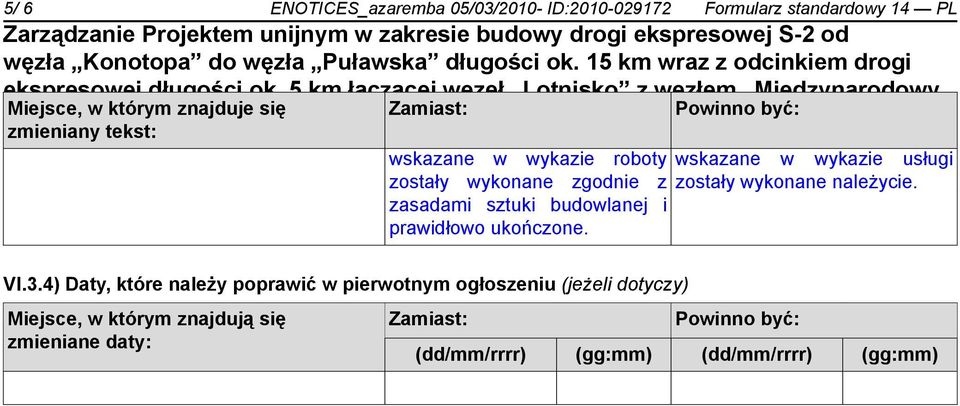 robót. zgodnie z zostały wykonane należycie. zasadami sztuki budowlanej i prawidłowo ukończone. VI.3.