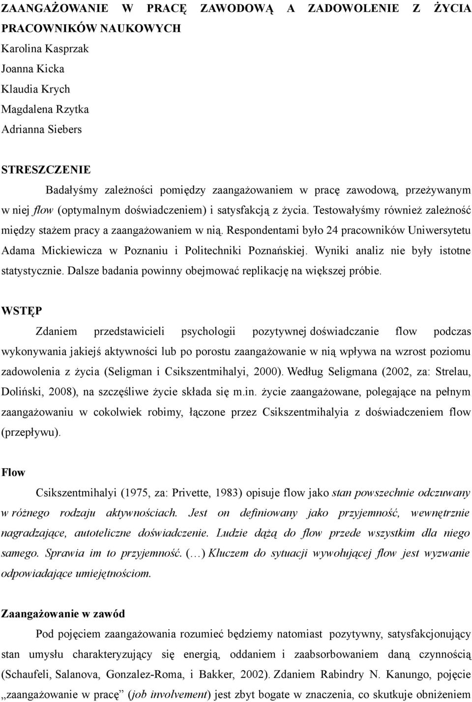 Respondentami było 24 pracowników Uniwersytetu Adama Mickiewicza w Poznaniu i Politechniki Poznańskiej. Wyniki analiz nie były istotne statystycznie.
