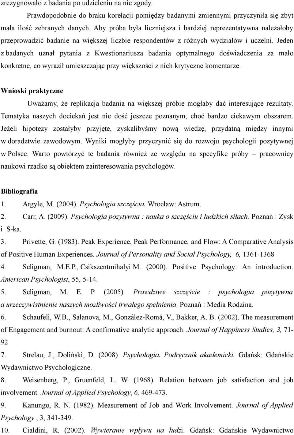 Jeden z badanych uznał pytania z Kwestionariusza badania optymalnego doświadczenia za mało konkretne, co wyraził umieszczając przy większości z nich krytyczne komentarze.