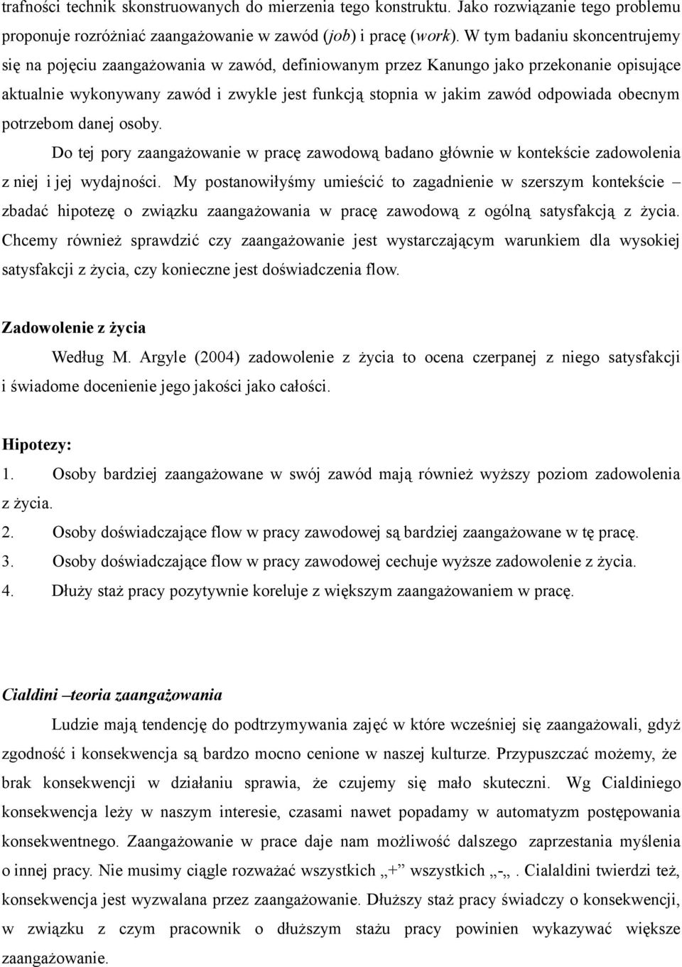 odpowiada obecnym potrzebom danej osoby. Do tej pory zaangażowanie w pracę zawodową badano głównie w kontekście zadowolenia z niej i jej wydajności.