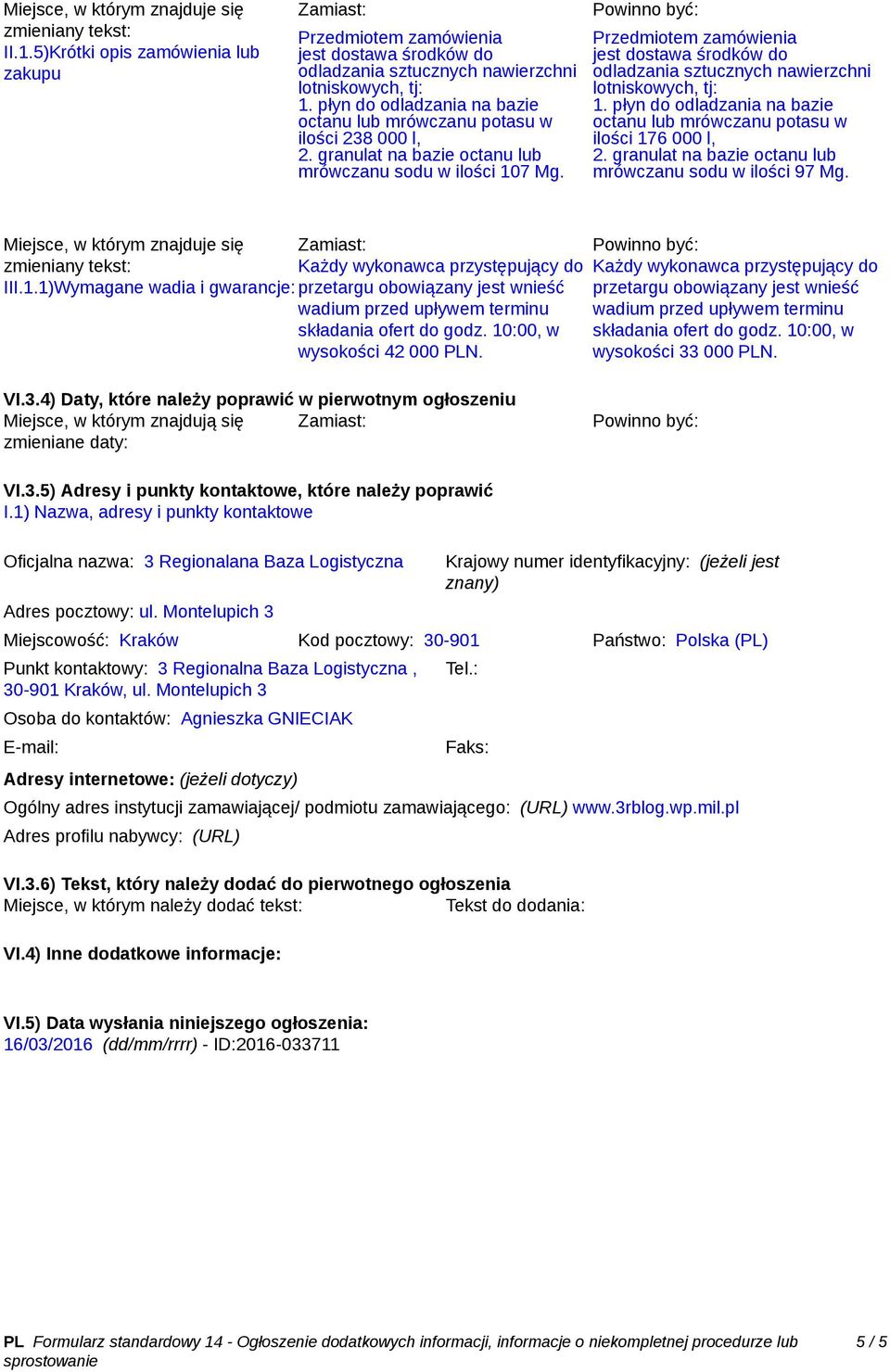 10:00, w wysokości 42 000 PLN. Każdy wykonawca przystępujący do przetargu obowiązany jest wnieść wadium przed upływem terminu składania ofert do godz. 10:00, w wysokości 33