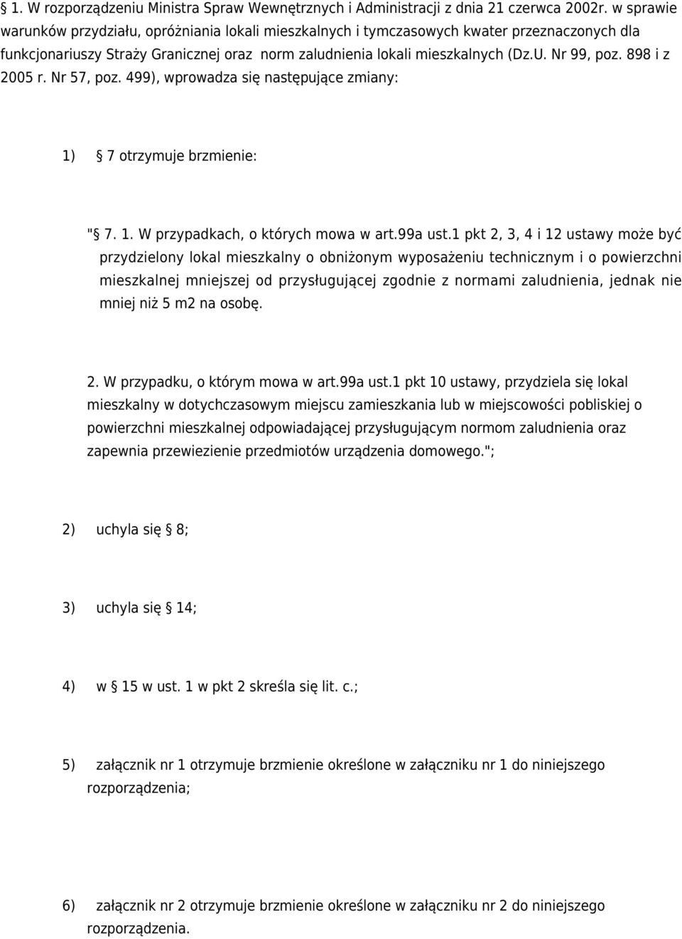 898 i z 2005 r. Nr 57, poz. 499), wprowadza się następujące zmiany: 1) 7 otrzymuje brzmienie: " 7. 1. W przypadkach, o których mowa w art.99a ust.