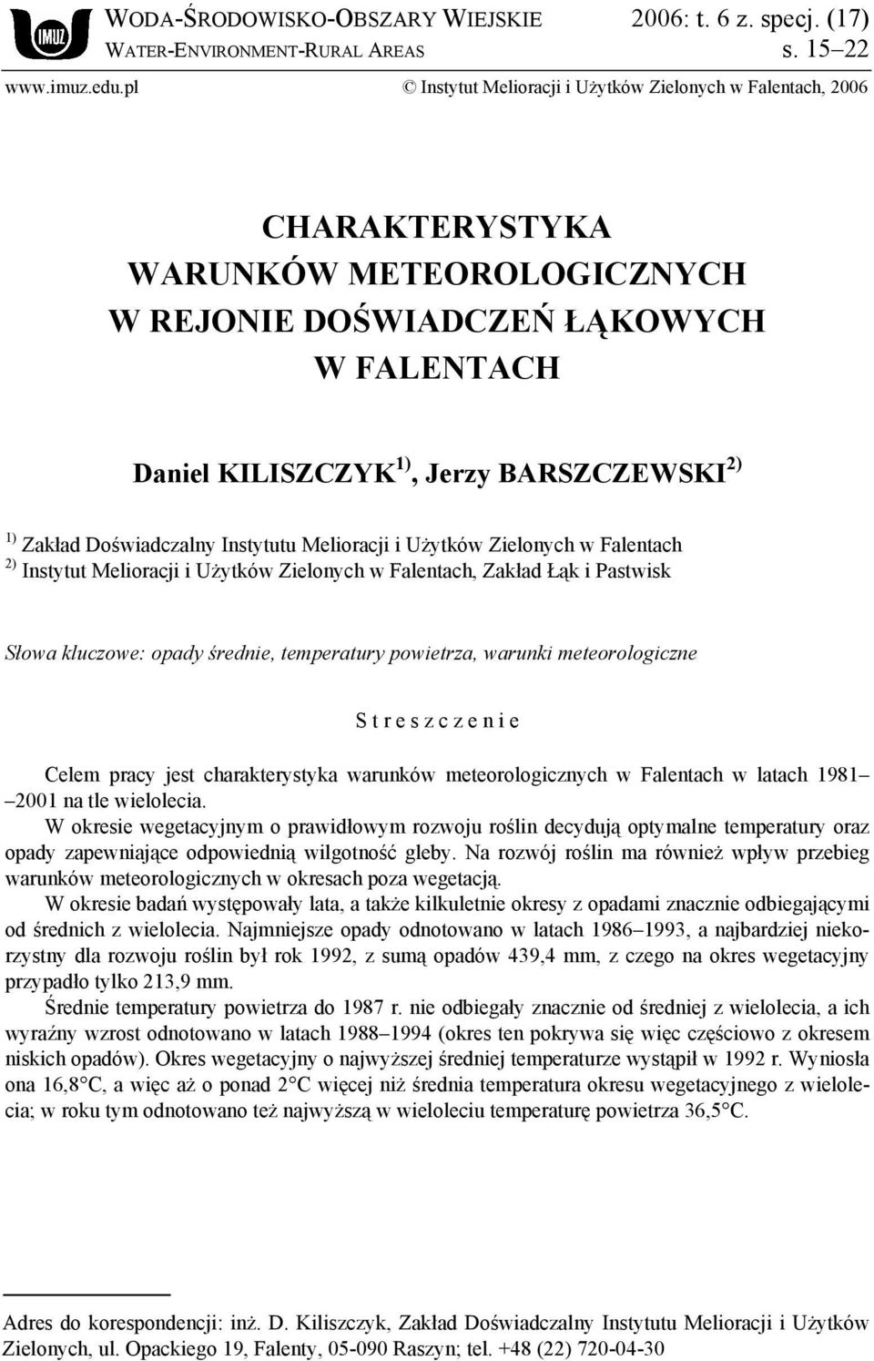 Zakład Doświadczalny Instytutu Melioracji i Użytków Zielonych w Falentach 2) Instytut Melioracji i Użytków Zielonych w Falentach, Zakład Łąk i Pastwisk Słowa kluczowe: opady średnie, temperatury