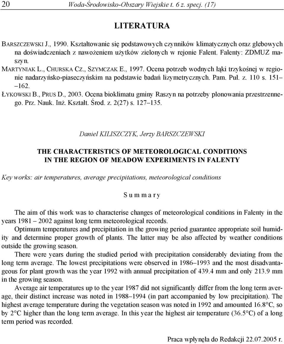 , 1997. Ocena potrzeb wodnych łąki trzykośnej w regionie nadarzyńsko-piaseczyńskim na podstawie badań lizymetrycznych. Pam. Puł. z. 110 s. 151 162. ŁYKOWSKI B., PRUS D., 2003.