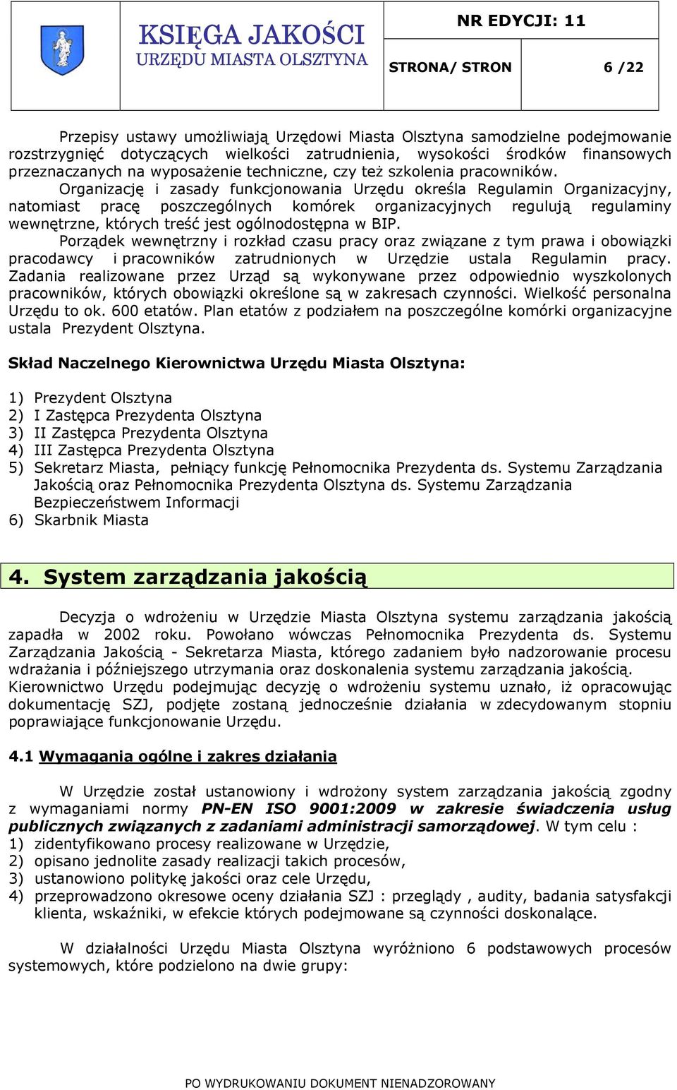Organizację i zasady funkcjonowania Urzędu określa Regulamin Organizacyjny, natomiast pracę poszczególnych komórek organizacyjnych regulują regulaminy wewnętrzne, których treść jest ogólnodostępna w