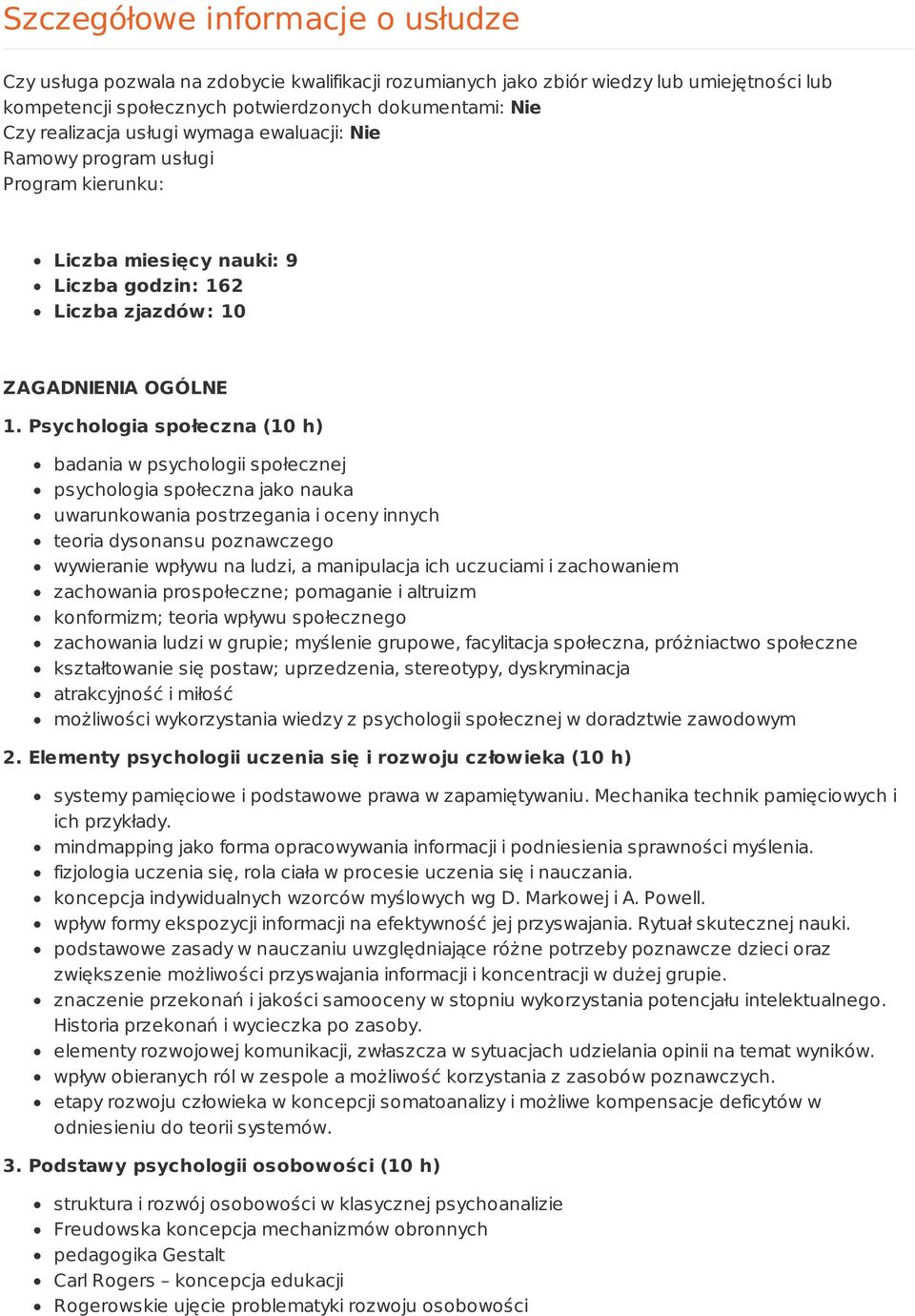 Psychologia społeczna (10 h) badania w psychologii społecznej psychologia społeczna jako nauka uwarunkowania postrzegania i oceny innych teoria dysonansu poznawczego wywieranie wpływu na ludzi, a