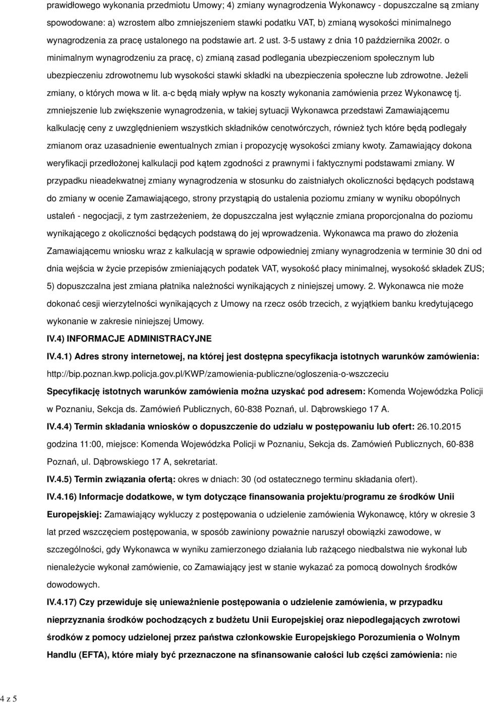 o minimalnym wynagrodzeniu za pracę, c) zmianą zasad podlegania ubezpieczeniom społecznym lub ubezpieczeniu zdrowotnemu lub wysokości stawki składki na ubezpieczenia społeczne lub zdrowotne.