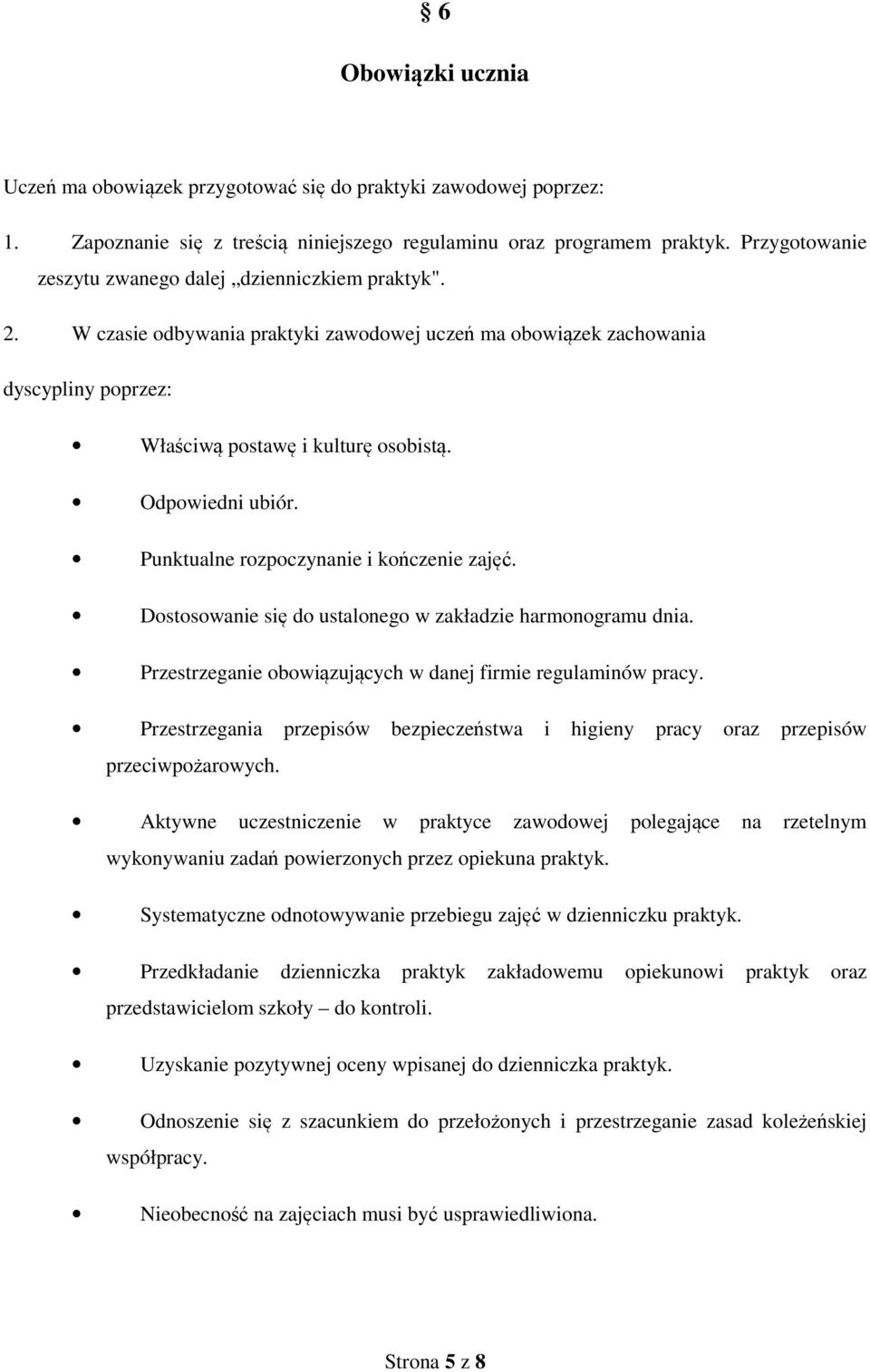 Odpowiedni ubiór. Punktualne rozpoczynanie i kończenie zajęć. Dostosowanie się do ustalonego w zakładzie harmonogramu dnia. Przestrzeganie obowiązujących w danej firmie regulaminów pracy.