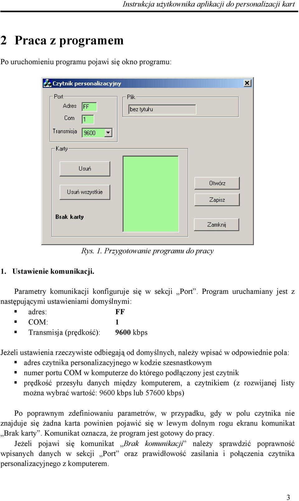 pola: adres czytnika personalizacyjnego w kodzie szesnastkowym numer portu COM w komputerze do którego podłączony jest czytnik prędkość przesyłu danych między komputerem, a czytnikiem (z rozwijanej