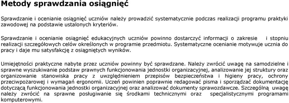 Systematyczne ocenianie motywuje ucznia do pracy i daje mu satysfakcję z osiągniętych wyników. Umiejętności praktyczne nabyte przez uczniów powinny być sprawdzane.