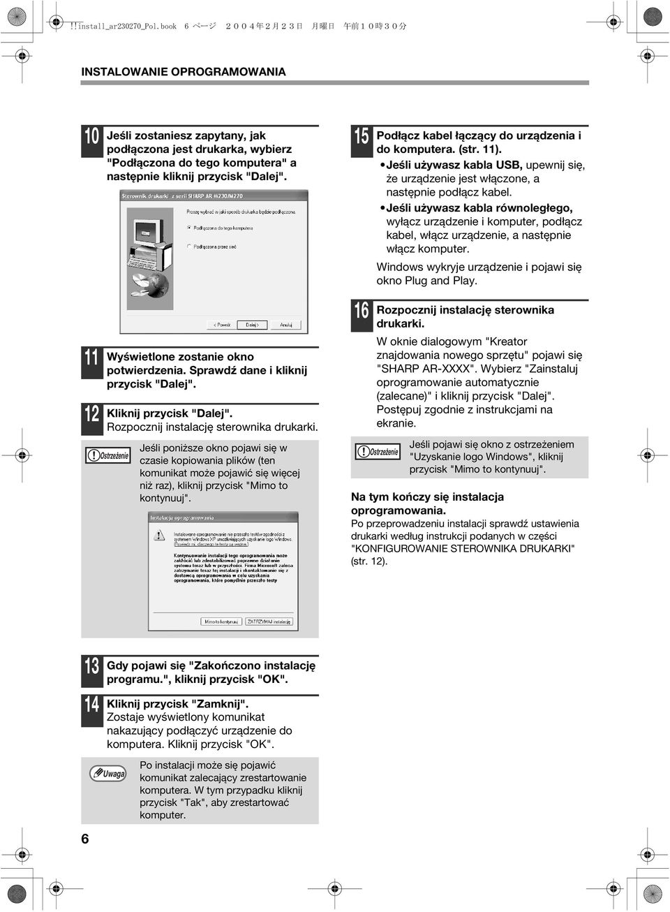 "Dalej". Wyświetlone zostanie okno potwierdzenia. Sprawdź dane i kliknij przycisk "Dalej". Kliknij przycisk "Dalej". Rozpocznij instalację sterownika drukarki.