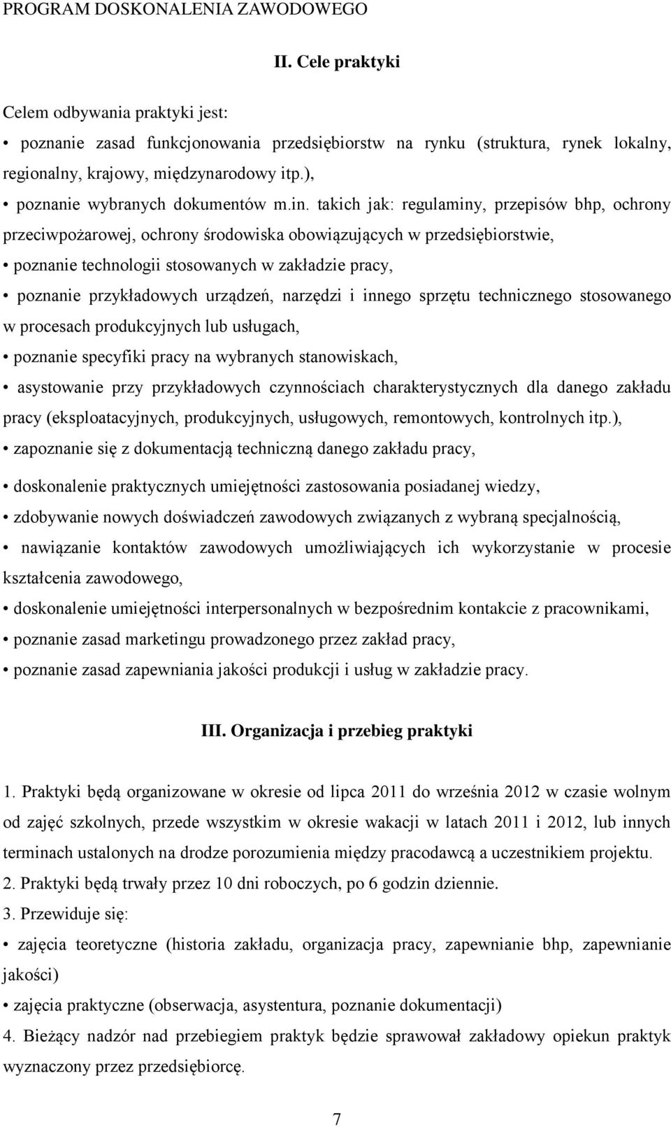 takich jak: regulaminy, przepisów bhp, ochrony przeciwpożarowej, ochrony środowiska obowiązujących w przedsiębiorstwie, poznanie technologii stosowanych w zakładzie pracy, poznanie przykładowych