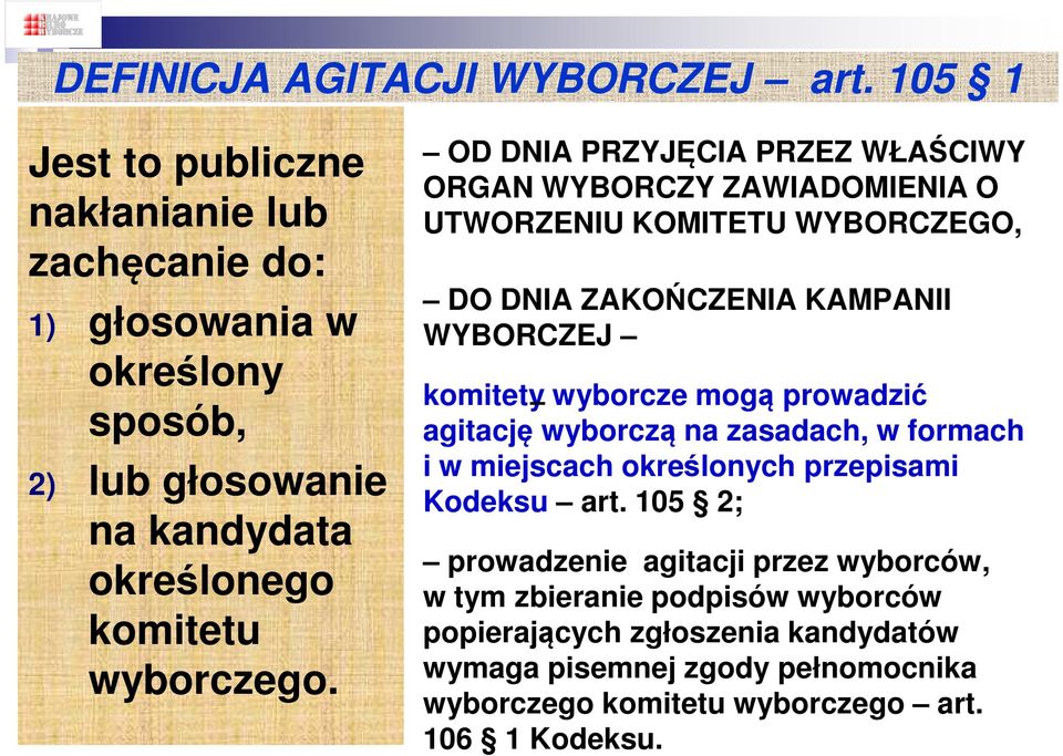 OD DNIA PRZYJĘCIA PRZEZ WŁAŚCIWY ORGAN WYBORCZY ZAWIADOMIENIA O UTWORZENIU KOMITETU WYBORCZEGO, DO DNIA ZAKOŃCZENIA KAMPANII WYBORCZEJ komitety wyborcze mogą