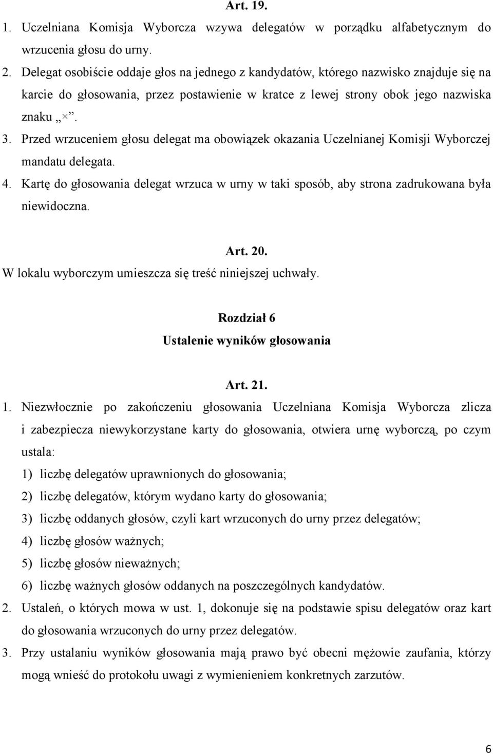 Przed wrzuceniem głosu delegat ma obowiązek okazania Uczelnianej Komisji Wyborczej mandatu delegata. 4.