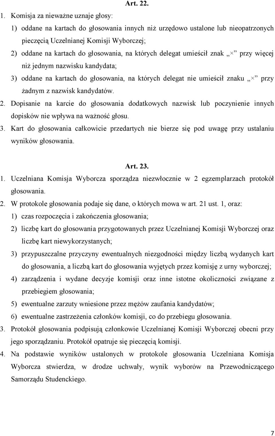 których delegat umieścił znak przy więcej niż jednym nazwisku kandydata; 3) oddane na kartach do głosowania, na których delegat nie umieścił znaku przy żadnym z nazwisk kandydatów. 2.