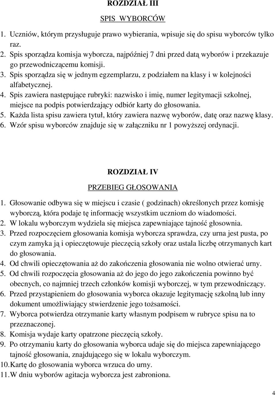 Spis sporządza się w jednym egzemplarzu, z podziałem na klasy i w kolejności alfabetycznej. 4.