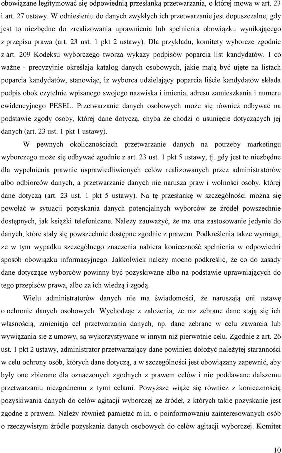 1 pkt 2 ustawy). Dla przykładu, komitety wyborcze zgodnie z art. 209 Kodeksu wyborczego tworzą wykazy podpisów poparcia list kandydatów.