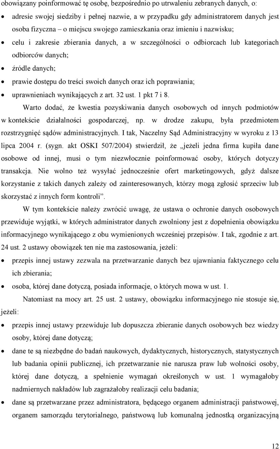oraz ich poprawiania; uprawnieniach wynikających z art. 32 ust. 1 pkt 7 i 8. Warto dodać, że kwestia pozyskiwania danych osobowych od innych podmiotów w kontekście działalności gospodarczej, np.