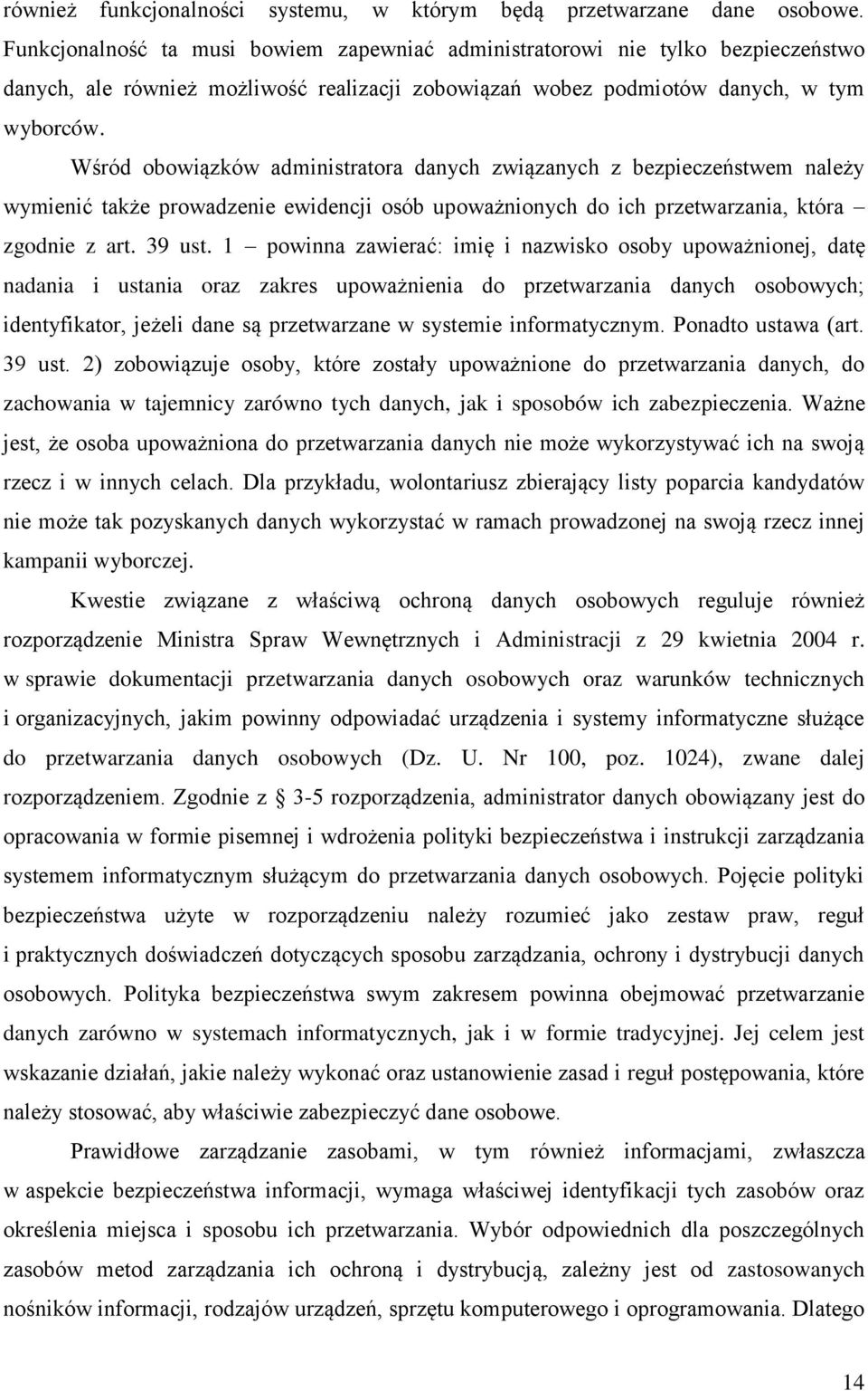 Wśród obowiązków administratora danych związanych z bezpieczeństwem należy wymienić także prowadzenie ewidencji osób upoważnionych do ich przetwarzania, która zgodnie z art. 39 ust.