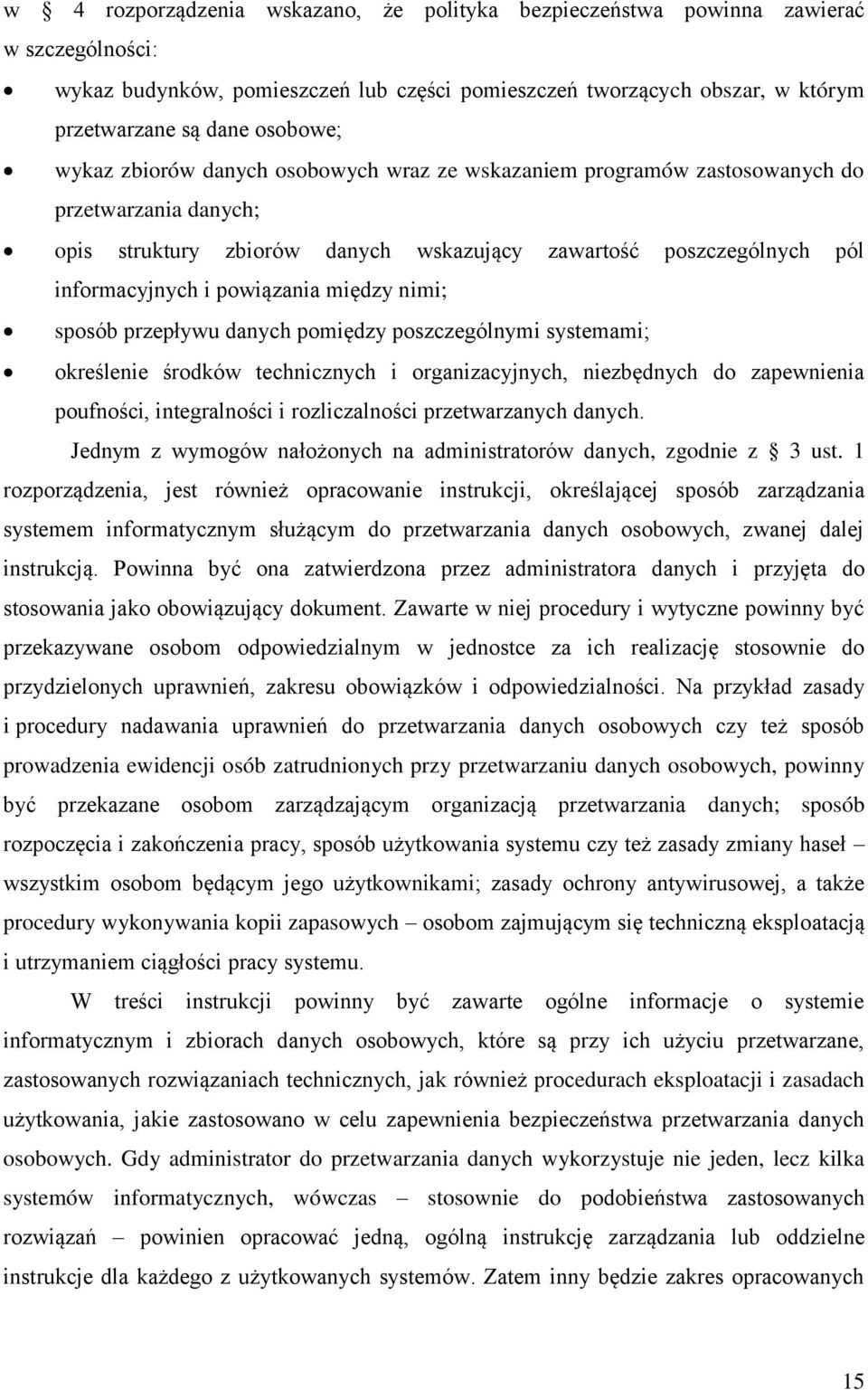 między nimi; sposób przepływu danych pomiędzy poszczególnymi systemami; określenie środków technicznych i organizacyjnych, niezbędnych do zapewnienia poufności, integralności i rozliczalności