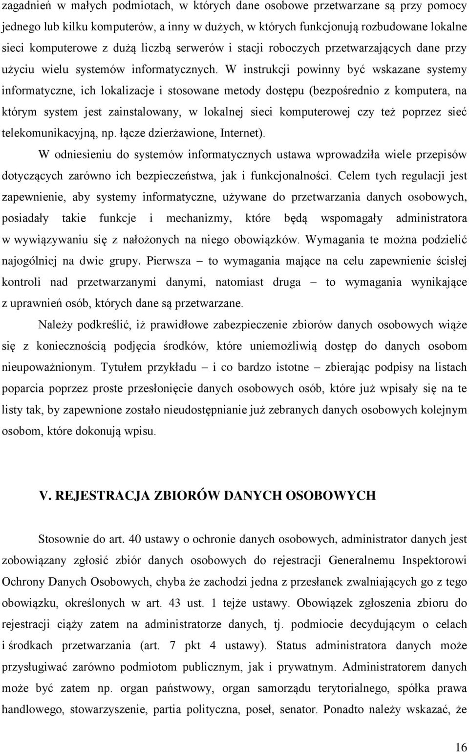 W instrukcji powinny być wskazane systemy informatyczne, ich lokalizacje i stosowane metody dostępu (bezpośrednio z komputera, na którym system jest zainstalowany, w lokalnej sieci komputerowej czy