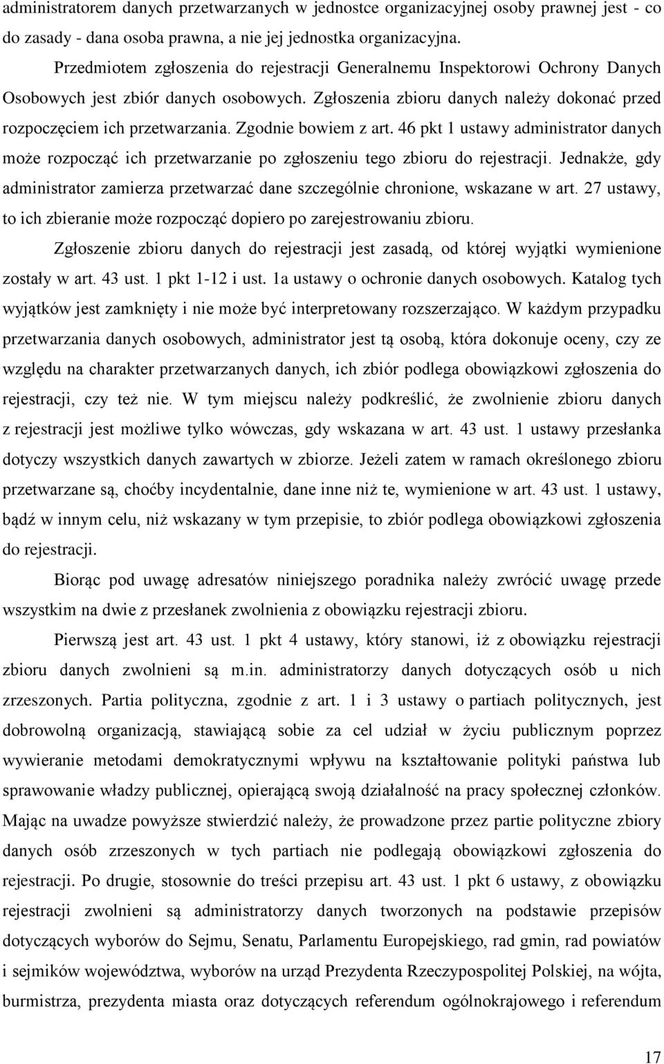 Zgodnie bowiem z art. 46 pkt 1 ustawy administrator danych może rozpocząć ich przetwarzanie po zgłoszeniu tego zbioru do rejestracji.