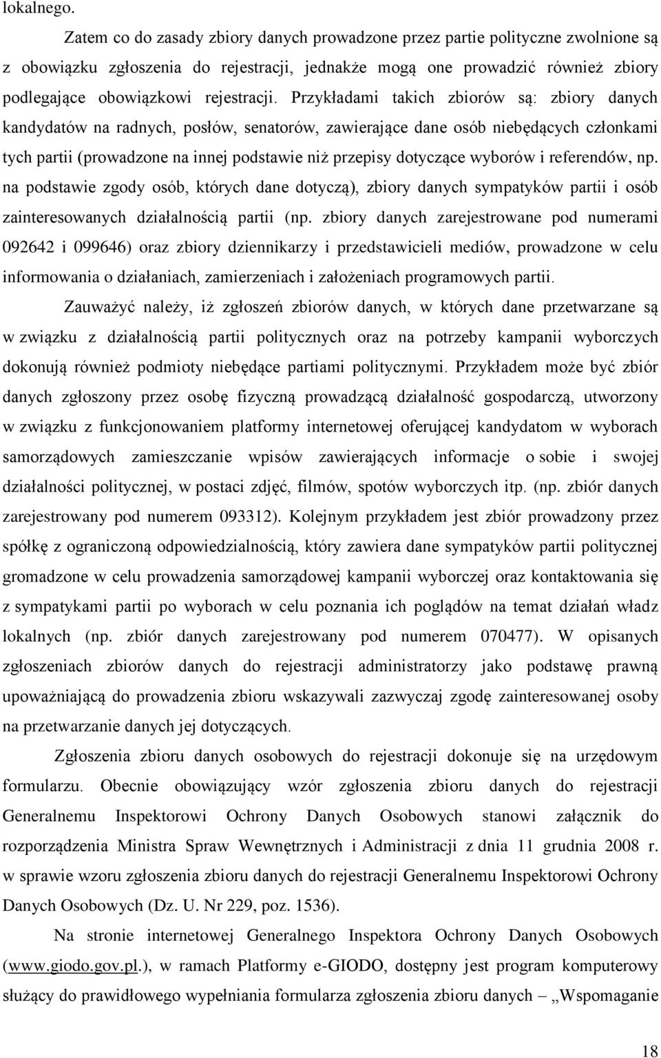 Przykładami takich zbiorów są: zbiory danych kandydatów na radnych, posłów, senatorów, zawierające dane osób niebędących członkami tych partii (prowadzone na innej podstawie niż przepisy dotyczące