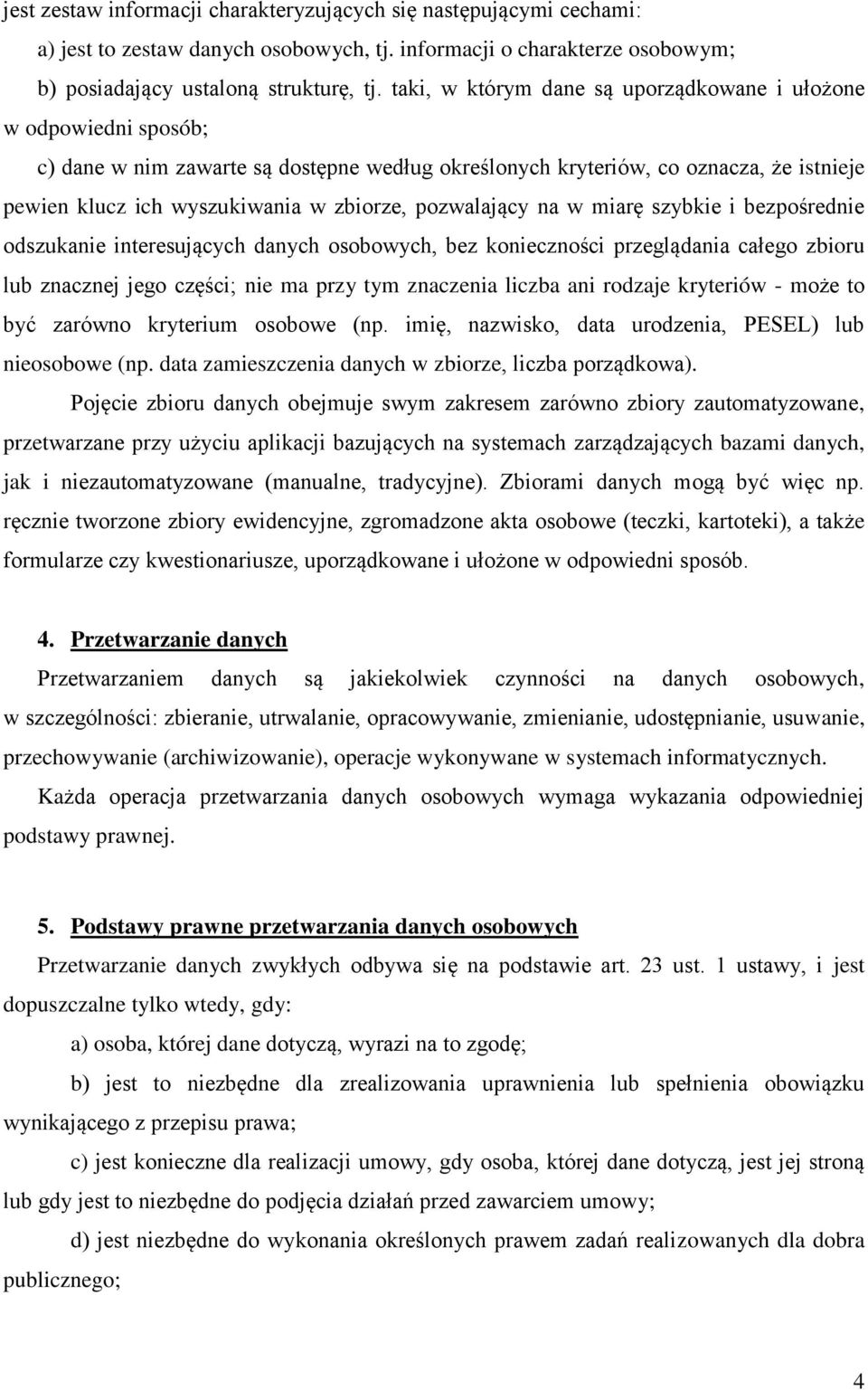pozwalający na w miarę szybkie i bezpośrednie odszukanie interesujących danych osobowych, bez konieczności przeglądania całego zbioru lub znacznej jego części; nie ma przy tym znaczenia liczba ani