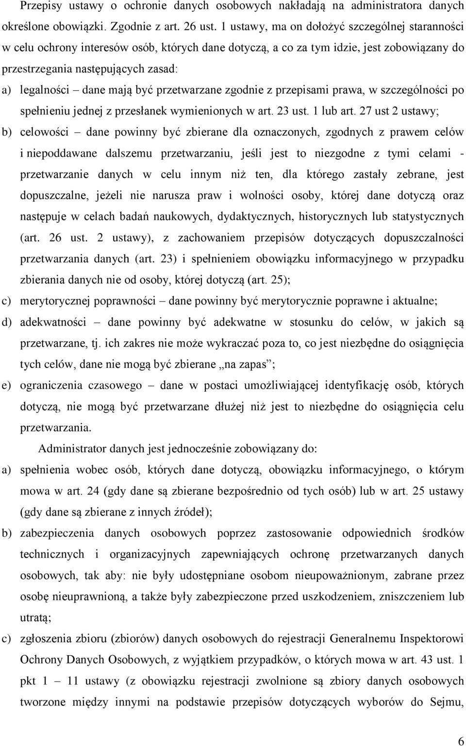 być przetwarzane zgodnie z przepisami prawa, w szczególności po spełnieniu jednej z przesłanek wymienionych w art. 23 ust. 1 lub art.