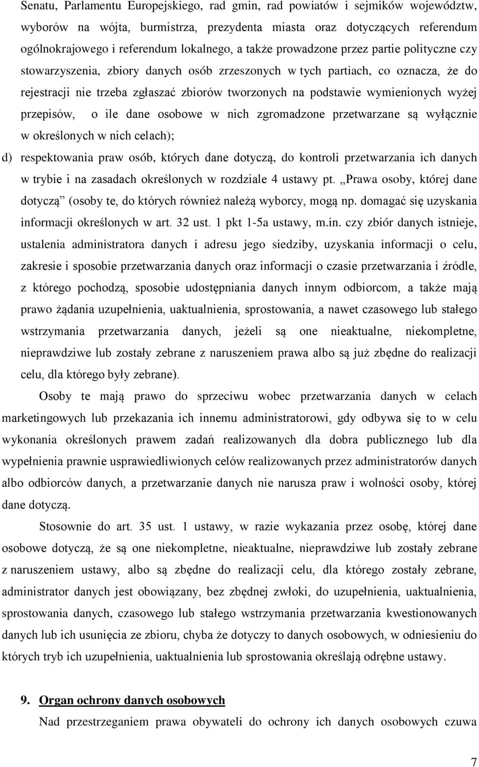 wymienionych wyżej przepisów, o ile dane osobowe w nich zgromadzone przetwarzane są wyłącznie w określonych w nich celach); d) respektowania praw osób, których dane dotyczą, do kontroli przetwarzania
